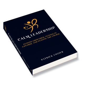 Calm Leadership: Staying grounded, staying in control and staying the course